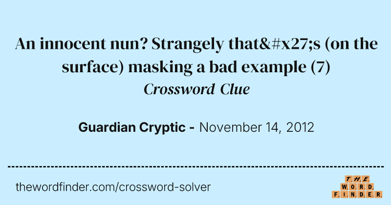 An innocent nun? Strangely that's (on the surface) masking a bad example crossword clue image