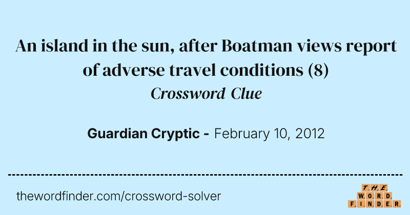 An island in the sun, after Boatman views report of adverse travel conditions crossword clue image