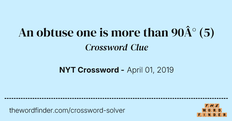 An obtuse one is more than 90° crossword clue image