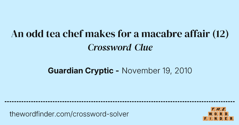 An odd tea chef makes for a macabre affair crossword clue image