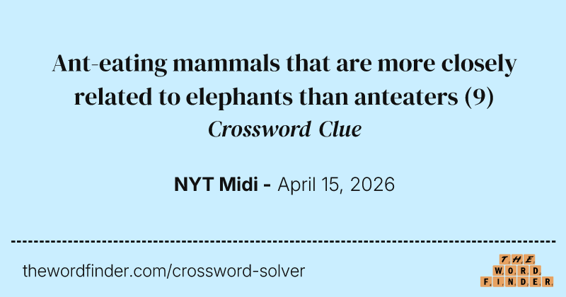Ant-eating mammals that are more closely related to elephants than anteaters crossword clue image