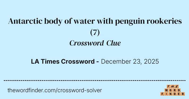 Antarctic body of water with penguin rookeries crossword clue image