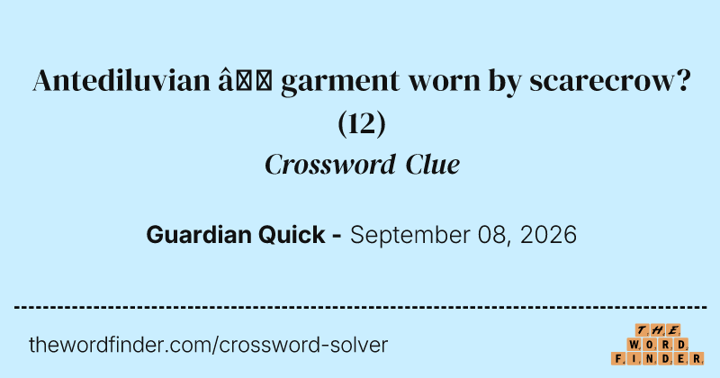 Antediluvian – garment worn by scarecrow? crossword clue image