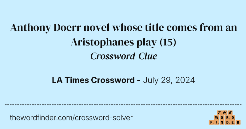 Anthony Doerr novel whose title comes from an Aristophanes play crossword clue image