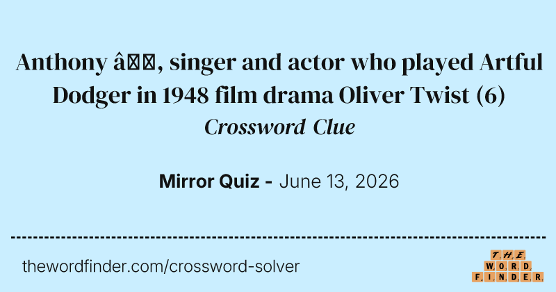Anthony —, singer and actor who played Artful Dodger in 1948 film drama Oliver Twist crossword clue image