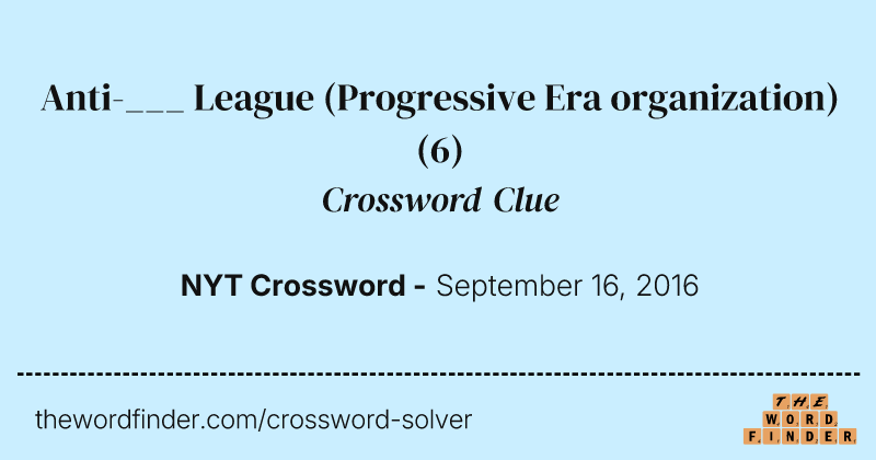 Anti-___ League (Progressive Era organization) crossword clue image