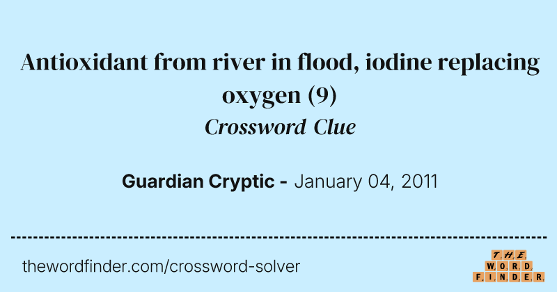 Antioxidant from river in flood, iodine replacing oxygen crossword clue image