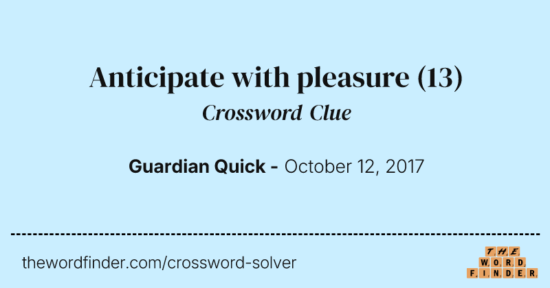 Anticipate with pleasure crossword clue image