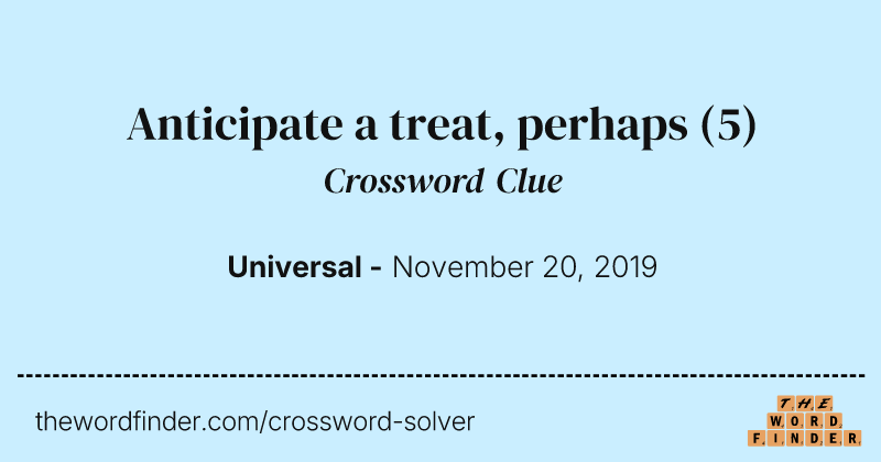 Anticipate a treat, perhaps crossword clue image