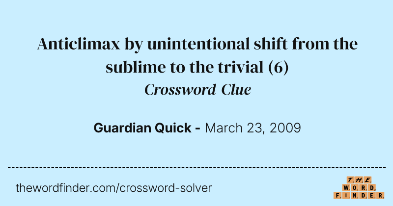 Anticlimax by unintentional shift from the sublime to the trivial crossword clue image