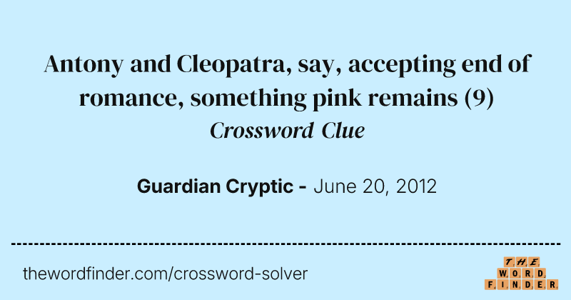 Antony and Cleopatra, say, accepting end of romance, something pink remains crossword clue image