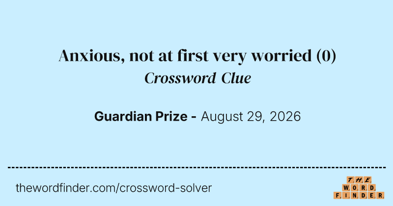 Anxious, not at first very worried crossword clue image