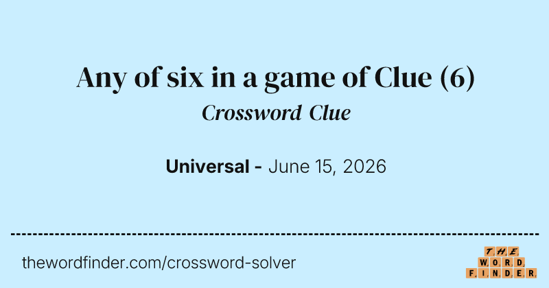 Any of six in a game of Clue crossword clue image