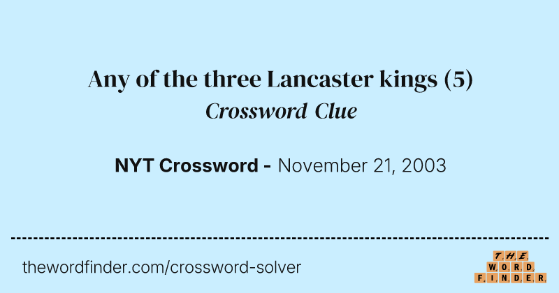 Any of the three Lancaster kings crossword clue image
