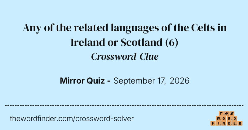 Any of the related languages of the Celts in Ireland or Scotland crossword clue image