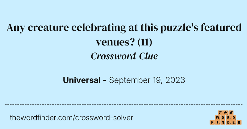 Any creature celebrating at this puzzle's featured venues? crossword clue image