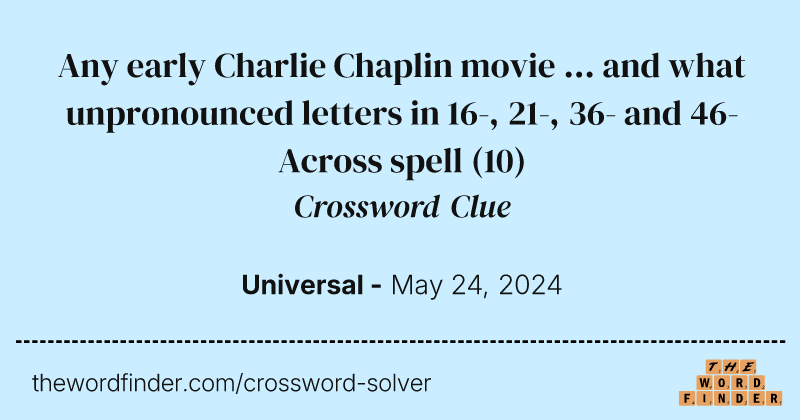 Any early Charlie Chaplin movie ... and what unpronounced letters in 16-, 21-, 36- and 46-Across spell crossword clue image