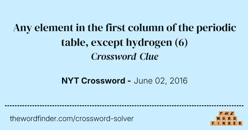 Any element in the first column of the periodic table, except hydrogen crossword clue image