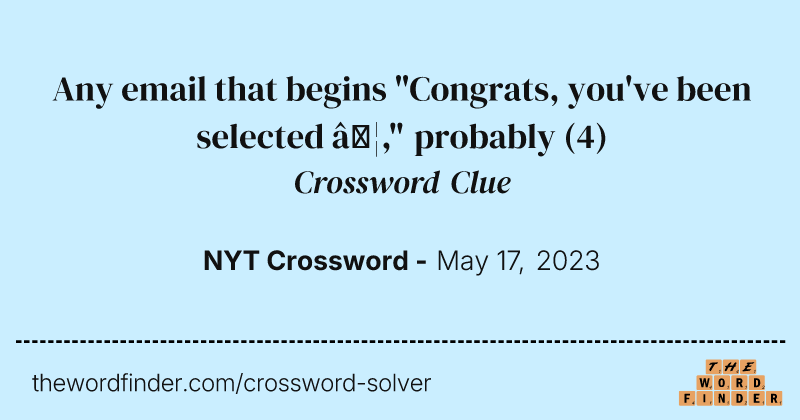 Any email that begins "Congrats, you've been selected …," probably crossword clue image