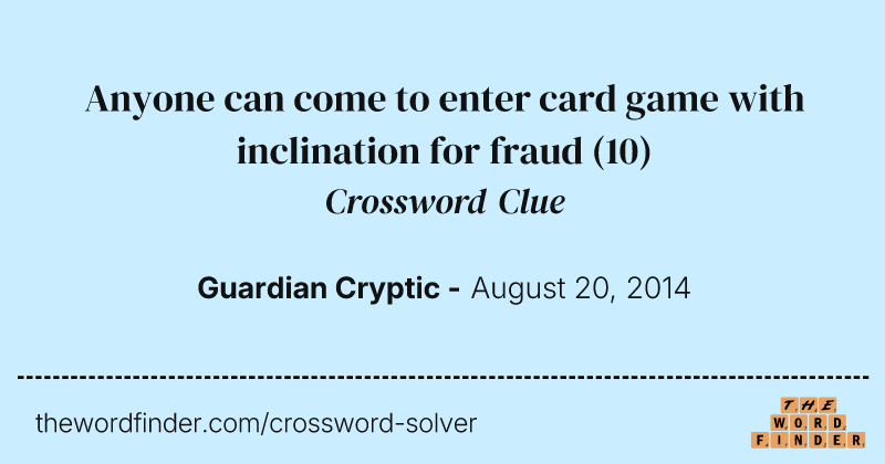 Anyone can come to enter card game with inclination for fraud crossword clue image