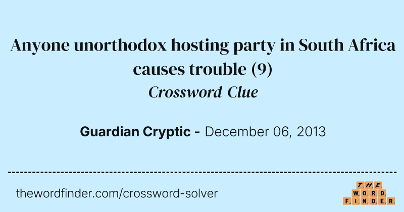 Anyone unorthodox hosting party in South Africa causes trouble crossword clue image