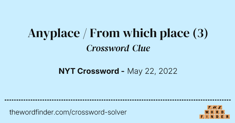 Anyplace / From which place crossword clue image