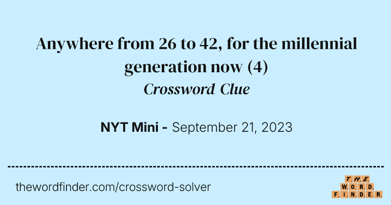 Anywhere from 26 to 42, for the millennial generation now crossword clue image