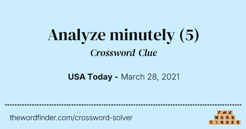 Analyze minutely crossword clue image