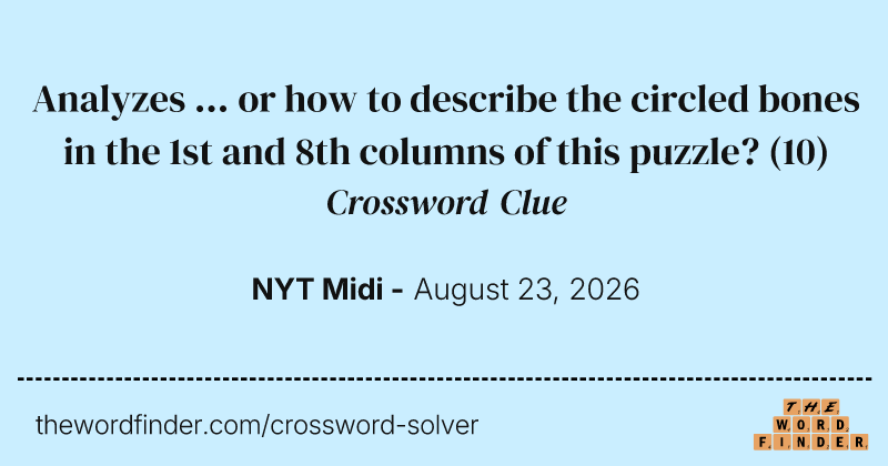 Analyzes ... or how to describe the circled bones in the 1st and 8th columns of this puzzle? crossword clue image