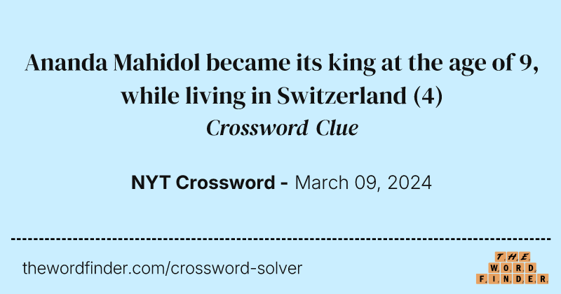 Ananda Mahidol became its king at the age of 9, while living in Switzerland crossword clue image