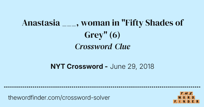 Anastasia ___, woman in "Fifty Shades of Grey" crossword clue image