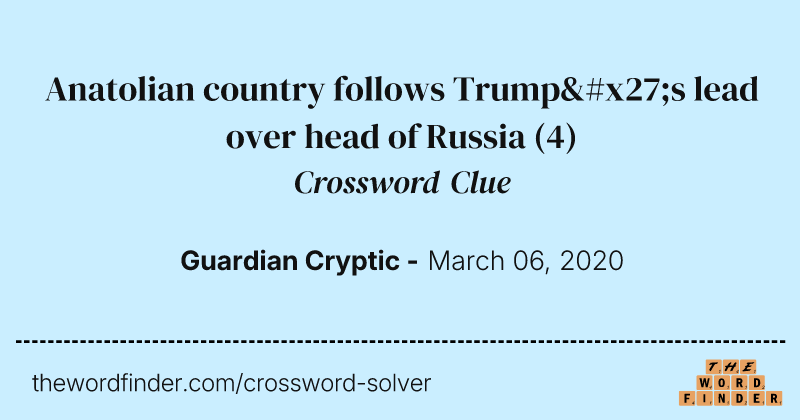 Anatolian country follows Trump's lead over head of Russia crossword clue image