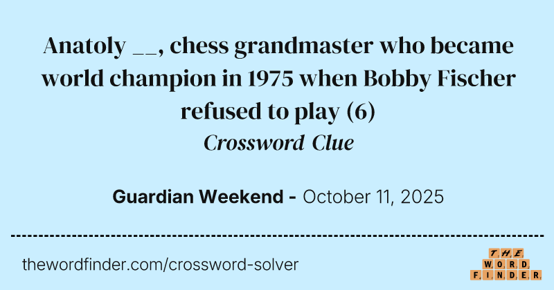Anatoly __, chess grandmaster who became world champion in 1975 when Bobby Fischer refused to play crossword clue image