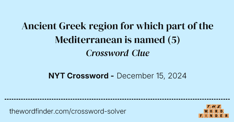 Ancient Greek region for which part of the Mediterranean is named crossword clue image