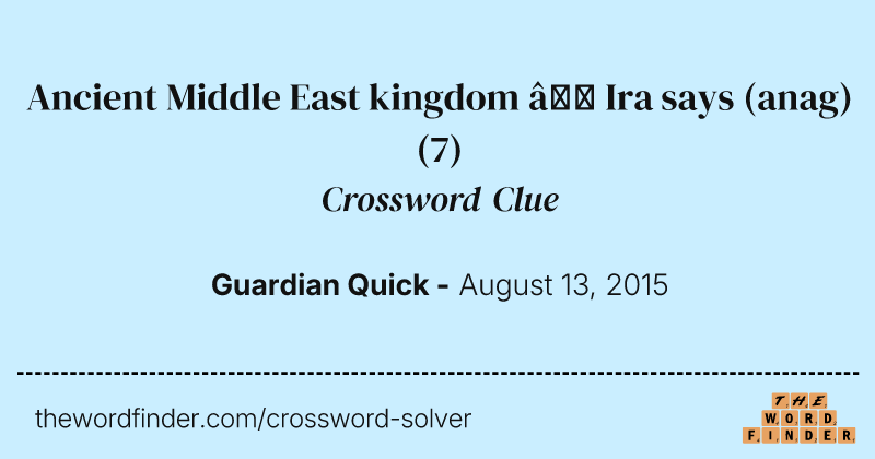 Ancient Middle East kingdom — Ira says (anag) crossword clue image