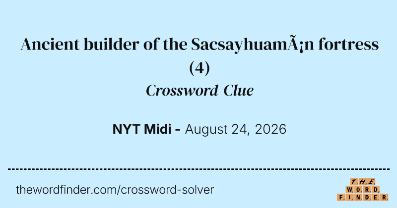 Ancient builder of the Sacsayhuamán fortress crossword clue image