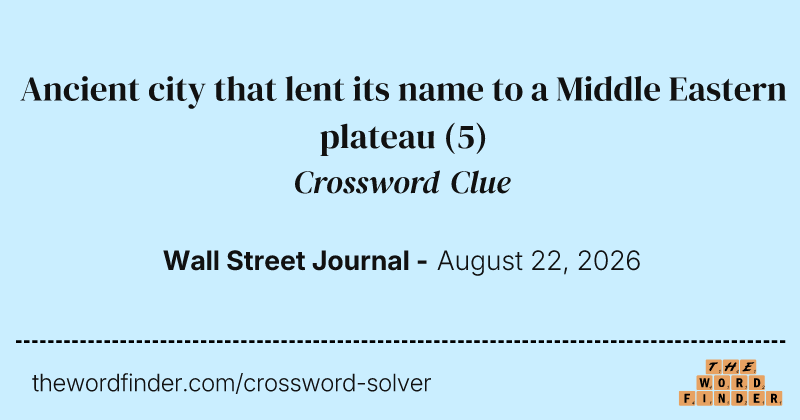 Ancient city that lent its name to a Middle Eastern plateau crossword clue image