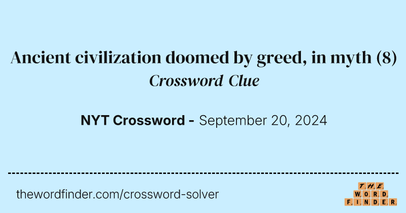 Ancient civilization doomed by greed, in myth crossword clue image