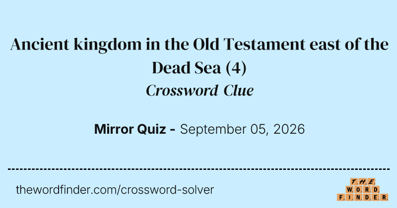Ancient kingdom in the Old Testament east of the Dead Sea crossword clue image