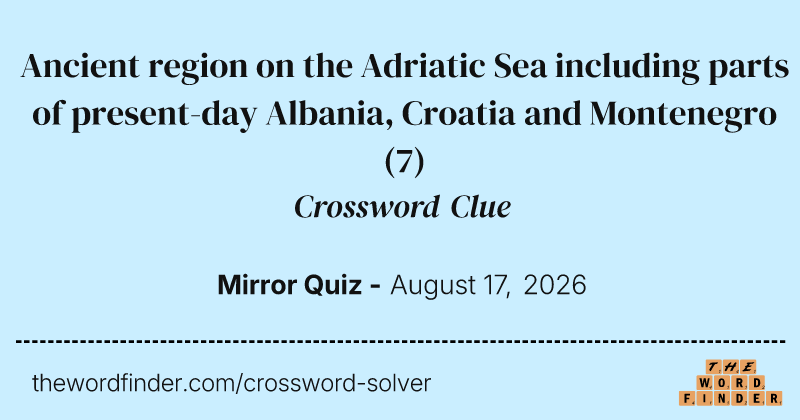 Ancient region on the Adriatic Sea including parts of present-day Albania, Croatia and Montenegro crossword clue image