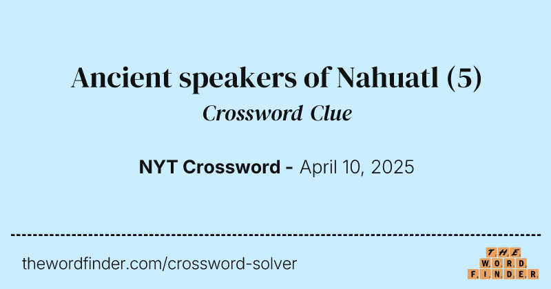Ancient speakers of Nahuatl crossword clue image
