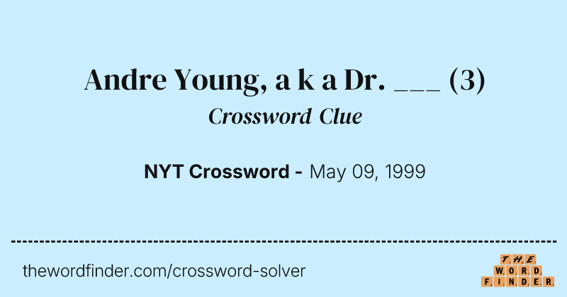 Andre Young, a k a Dr. ___ crossword clue image