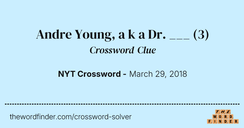 Andre Young, a k a Dr. ___ crossword clue image