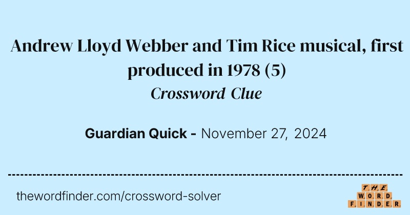 Andrew Lloyd Webber and Tim Rice musical, first produced in 1978 crossword clue image