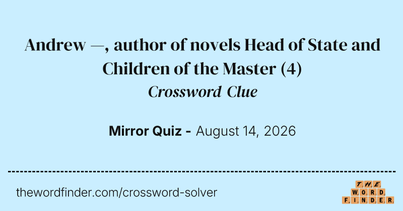 Andrew —, author of novels Head of State and Children of the Master crossword clue image