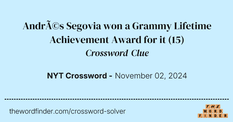 Andrés Segovia won a Grammy Lifetime Achievement Award for it crossword clue image