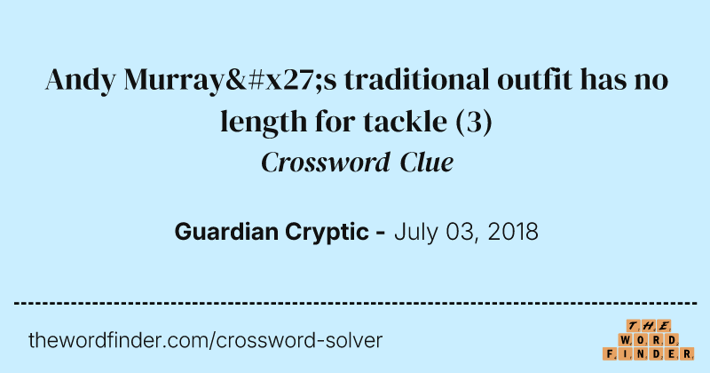 Andy Murray's traditional outfit has no length for tackle crossword clue image
