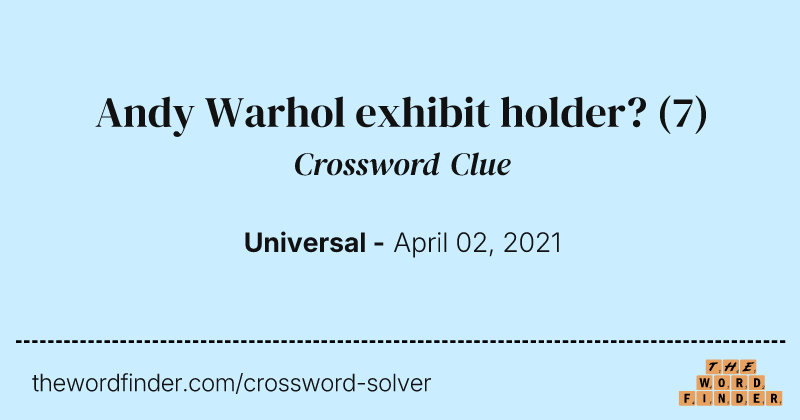 Andy Warhol exhibit holder? crossword clue image