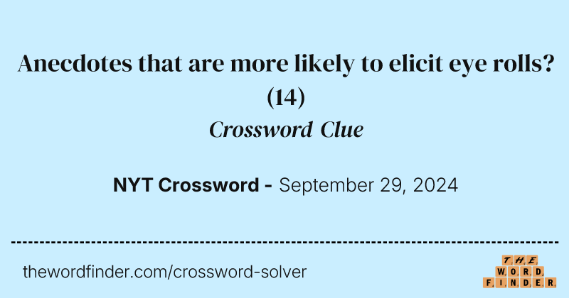 Anecdotes that are more likely to elicit eye rolls? crossword clue image