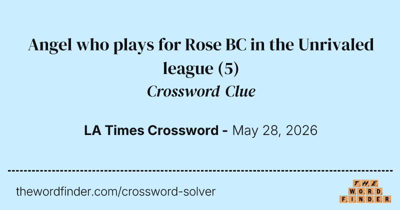Angel who plays for Rose BC in the Unrivaled league crossword clue image